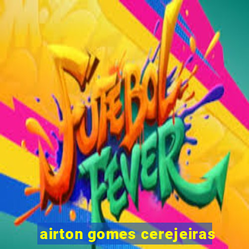 airton gomes cerejeiras